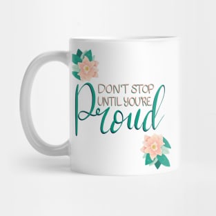 Dont Stop Until Youre Proud Mug